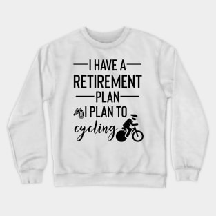 Yes I Do Have A Retirement Plan I plan On Cycling Crewneck Sweatshirt